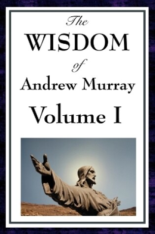 Cover of The Wisdom of Andrew Murray Vol I