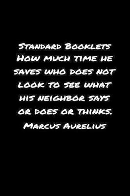 Book cover for Standard Booklets How Much Time He Saves Who Does Not Look to See What His Neighbor Says or Does or Thinks Marcus Aurelius