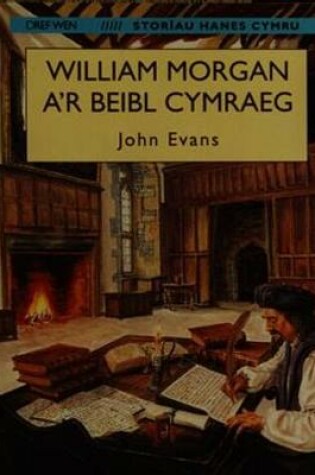 Cover of Storïau Hanes Cymru: William Morgan a'r Beibl Cymraeg (Llyfr Mawr)