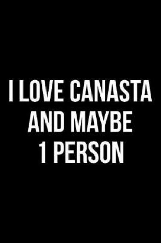 Cover of I Love Canasta and Maybe 1 Person