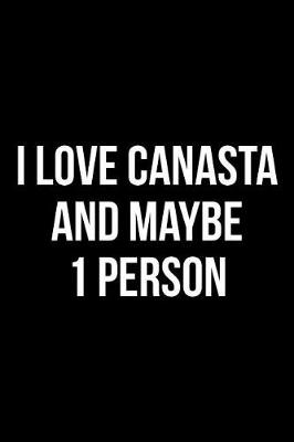 Book cover for I Love Canasta and Maybe 1 Person