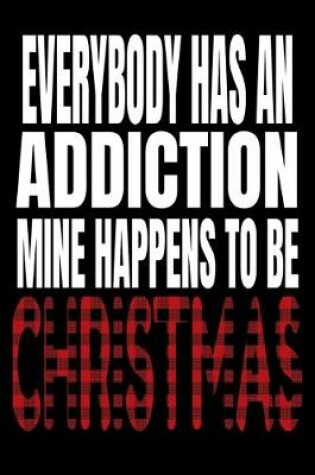 Cover of Everybody Has An Addiction Mine Happens To Be Christmas