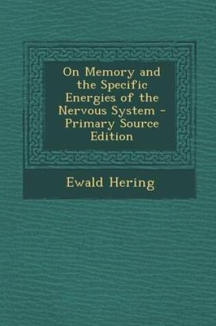 Cover of On Memory and the Specific Energies of the Nervous System - Primary Source Edition