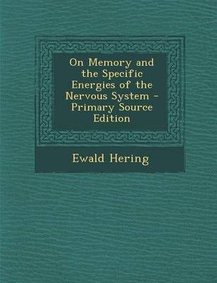 Book cover for On Memory and the Specific Energies of the Nervous System - Primary Source Edition