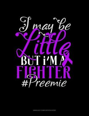 Cover of I May Be Little But I'm A Fighter #Preemie