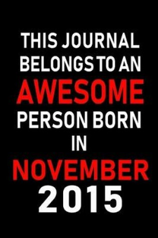 Cover of This Journal belongs to an Awesome Person Born in November 2015