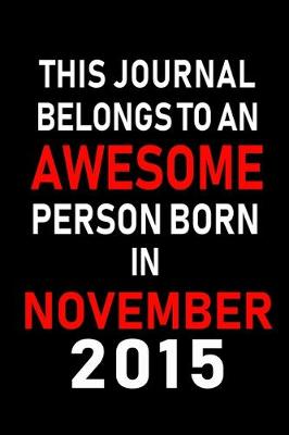 Book cover for This Journal belongs to an Awesome Person Born in November 2015