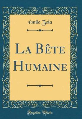 Book cover for La Bète Humaine (Classic Reprint)