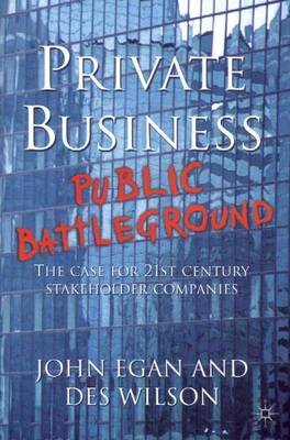 Book cover for Private Business-Public Battleground: The Case for 21st Century Stakeholder Companies