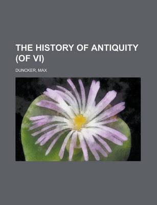 Book cover for The History of Antiquity (of VI) Volume I