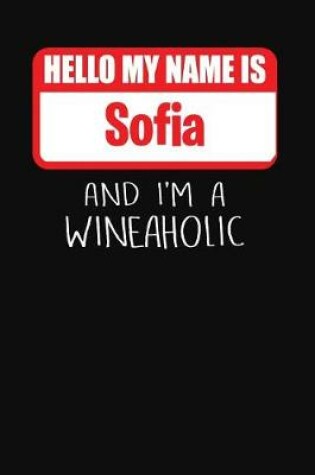 Cover of Hello My Name Is Sofia and I'm a Wineaholic