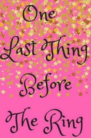 Cover of One Last Thing Before the Ring