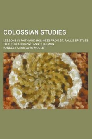 Cover of Colossian Studies; Lessons in Faith and Holiness from St. Paul's Epistles to the Colossians and Philemon