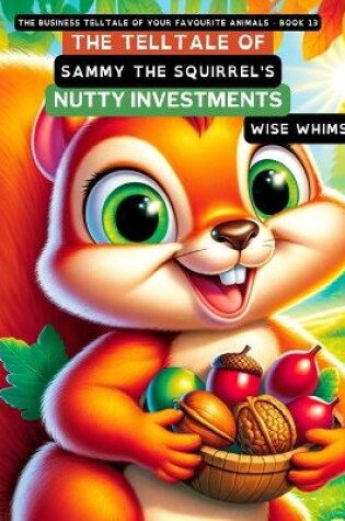 Cover of The Telltale of Sammy the Squirrel's Nutty Investments