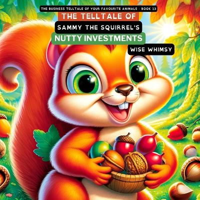Book cover for The Telltale of Sammy the Squirrel's Nutty Investments