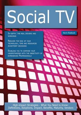 Book cover for Social TV: High-Impact Strategies - What You Need to Know: Definitions, Adoptions, Impact, Benefits, Maturity, Vendors