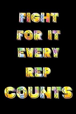 Book cover for Fight For It - Every Rep Counts