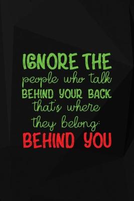 Cover of Ignore The People Who Talk Behind Your Back. That's Where They Belong. Behind You