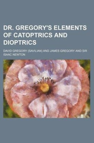 Cover of Dr. Gregory's Elements of Catoptrics and Dioptrics