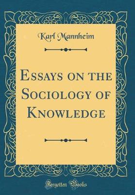 Book cover for Essays on the Sociology of Knowledge (Classic Reprint)