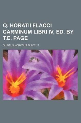 Cover of Q. Horatii Flacci Carminum Libri IV, Ed. by T.E. Page