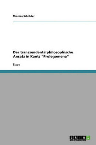 Cover of Der transzendentalphilosophische Ansatz in Kants Prolegomena