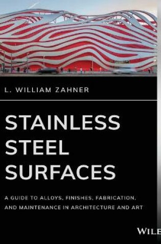 Cover of Stainless Steel Surfaces – A Guide to Alloys, Finishes, Fabrication and Maintenance in Architecture and Art