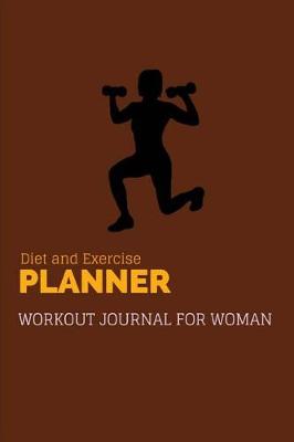 Cover of Diet and Exercise Plannner Workout Journal For Woman