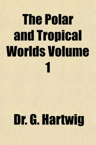 Cover of The Polar and Tropical Worlds Volume 1