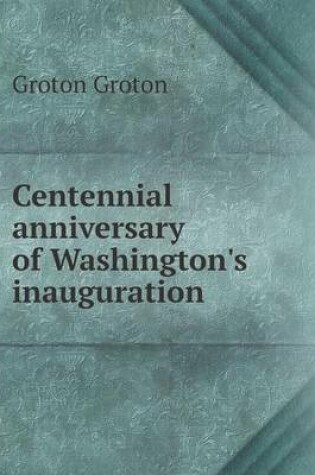 Cover of Centennial anniversary of Washington's inauguration