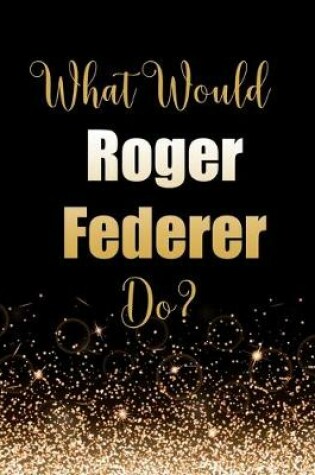 Cover of What Would Roger Federer Do?