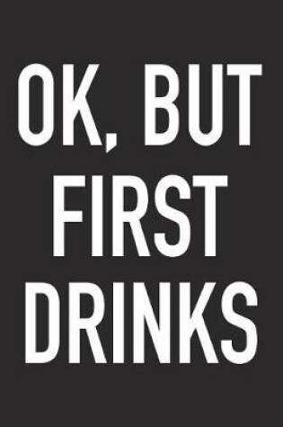 Cover of Ok, But First Drinks