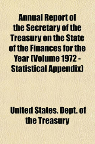 Cover of Annual Report of the Secretary of the Treasury on the State of the Finances for the Year (Volume 1972 - Statistical Appendix)