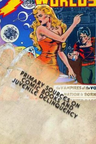 Cover of Primary Sources on Comic Books and Juvenile Delinquency