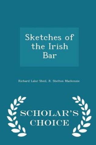 Cover of Sketches of the Irish Bar - Scholar's Choice Edition