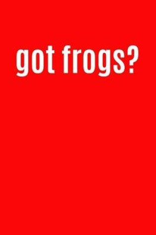 Cover of Got Frogs?