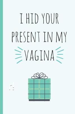 Book cover for I Hid Your Present in My Vagina