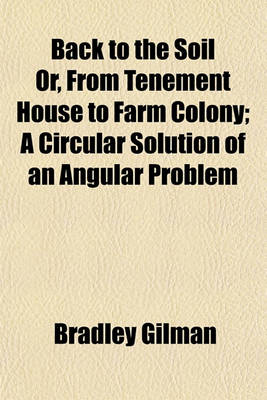 Book cover for Back to the Soil Or, from Tenement House to Farm Colony; A Circular Solution of an Angular Problem