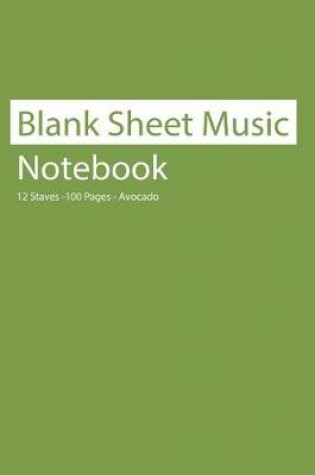 Cover of Blank Sheet Music Notebook 12 Staves 100 Pages Avocado