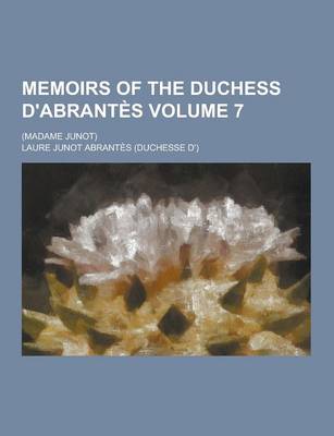 Book cover for Memoirs of the Duchess D'Abrantes; (Madame Junot) Volume 7