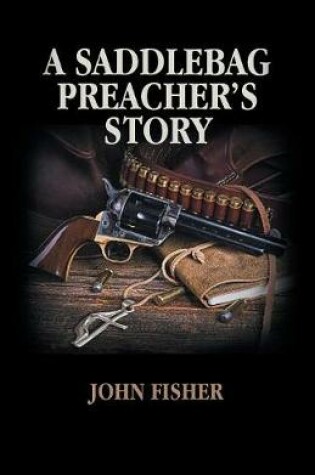 Cover of A Saddlebag Preacher's Story