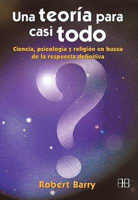 Book cover for Una Teoria Para Casi Todo - Ciencia, Psicologia