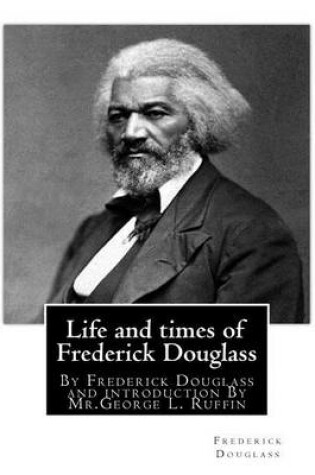 Cover of Life and times of Frederick Douglass, By Frederick Douglass and introduction By