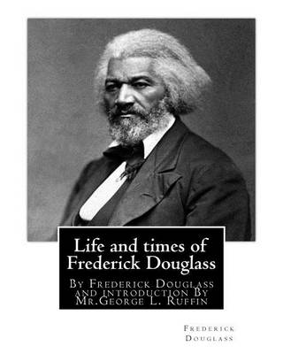 Book cover for Life and times of Frederick Douglass, By Frederick Douglass and introduction By