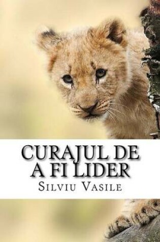 Cover of Curajul de a Fi Lider