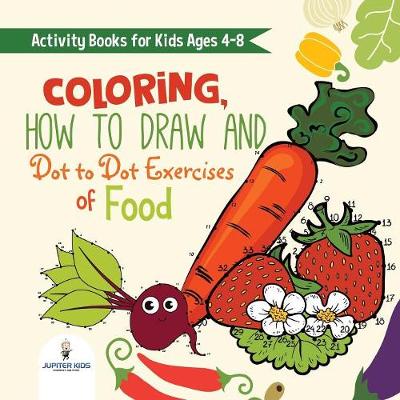 Book cover for Activity Books for Kids Ages 4-8. Coloring, How to Draw and Dot to Dot Exercises of Healthy Eats. Hours of Satisfying Mental Meals for Kids to Digest Solo or with Friends