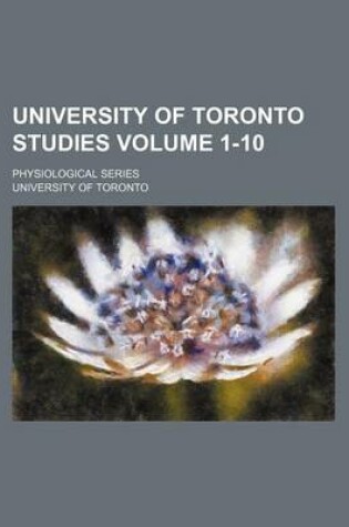 Cover of University of Toronto Studies Volume 1-10; Physiological Series