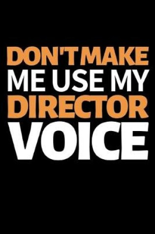 Cover of Don't Make Me Use My Director Voice