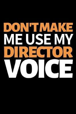 Book cover for Don't Make Me Use My Director Voice