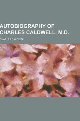 Cover of Autobiography of Charles Caldwell, M.D